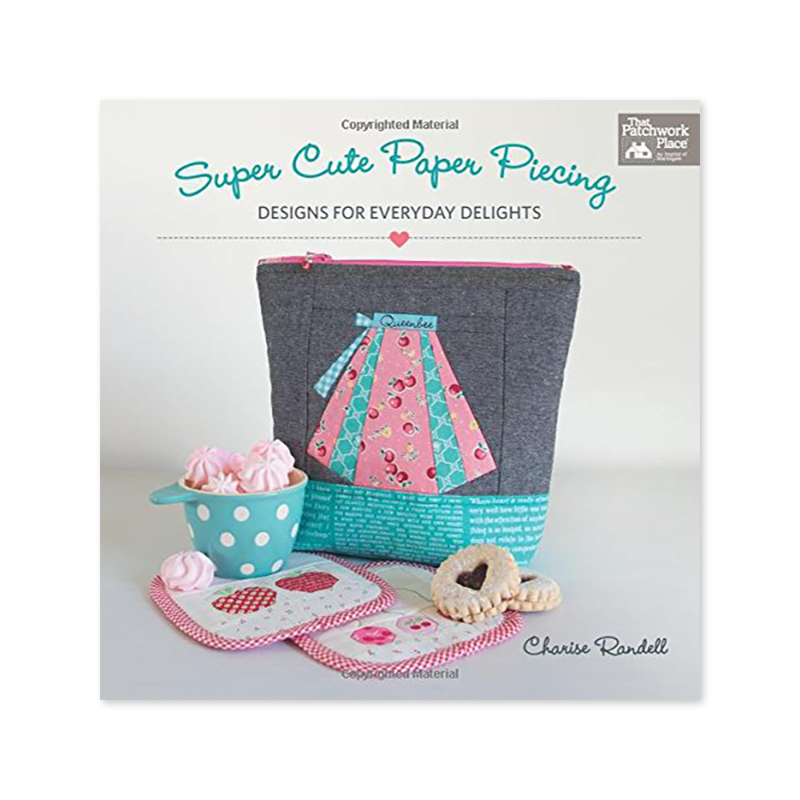 Super Cute Paper Piecing: Designs for Everyday Delights – Angela